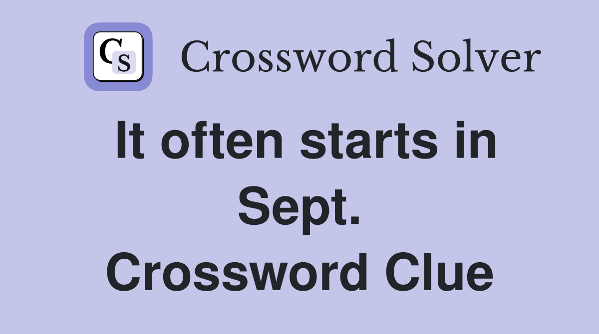 It often starts in Sept. Crossword Clue