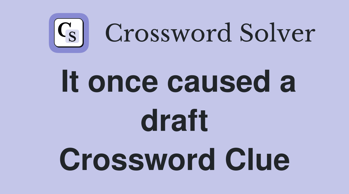 It once caused a draft Crossword Clue