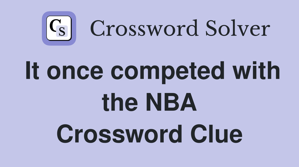 It once competed with the NBA Crossword Clue
