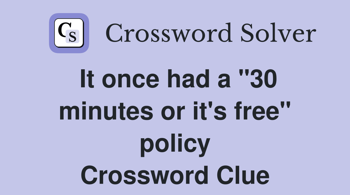 It once had a "30 minutes or it's free" policy Crossword Clue