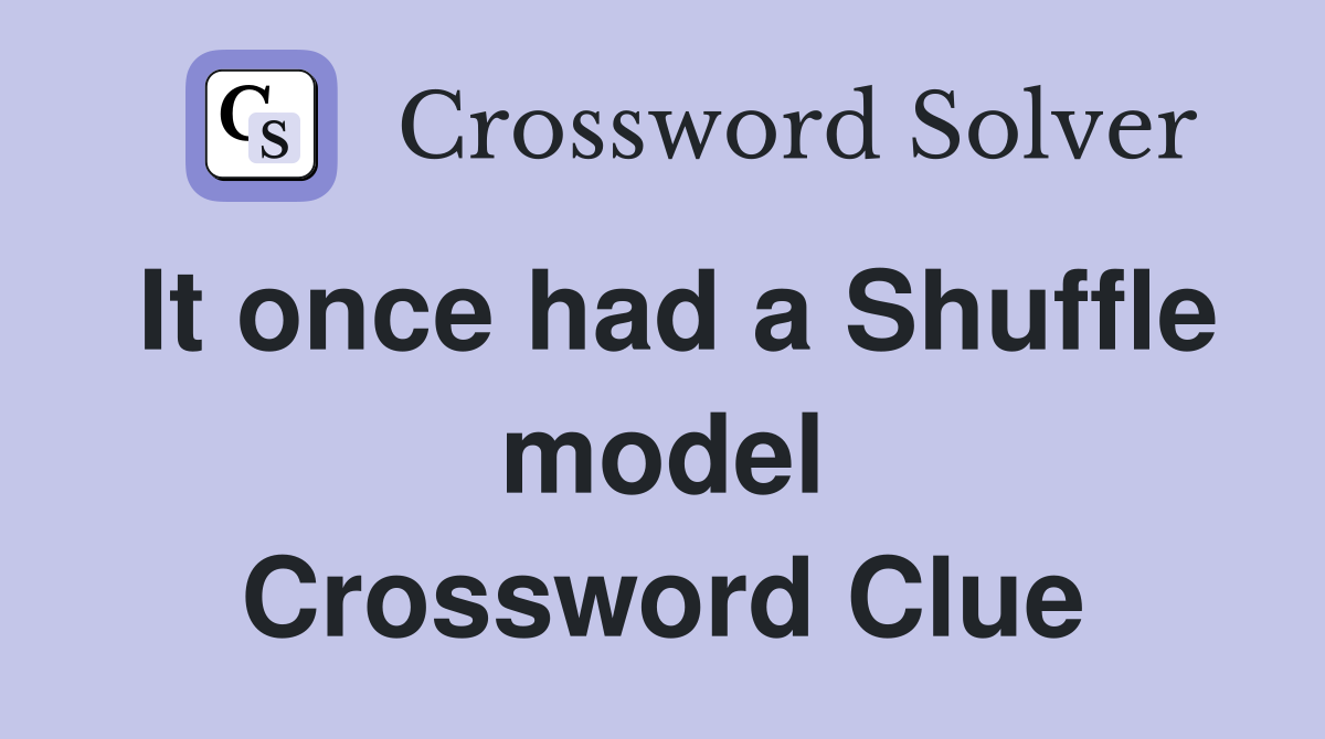 It once had a Shuffle model Crossword Clue