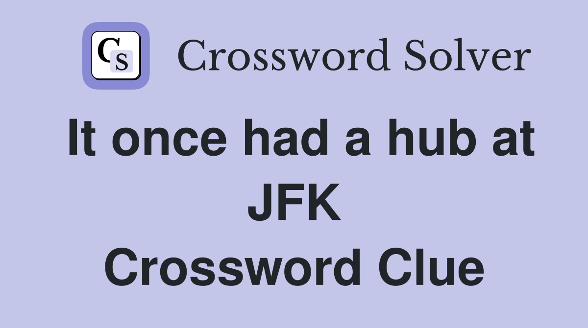 It once had a hub at JFK Crossword Clue