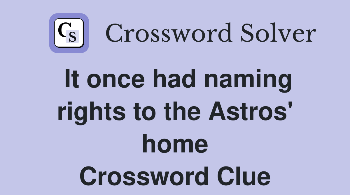 It once had naming rights to the Astros' home Crossword Clue