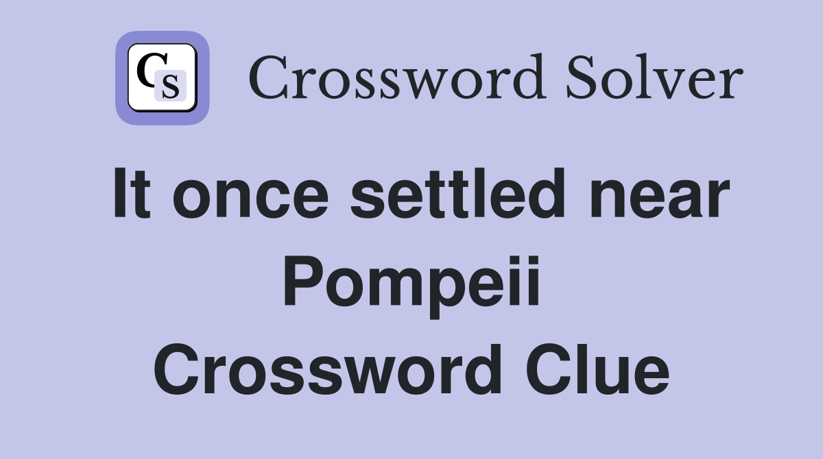 It once settled near Pompeii Crossword Clue