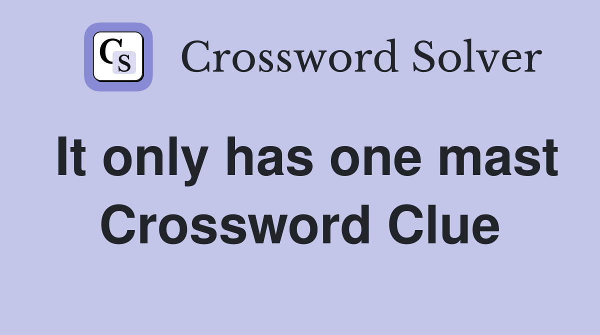 It only has one mast Crossword Clue