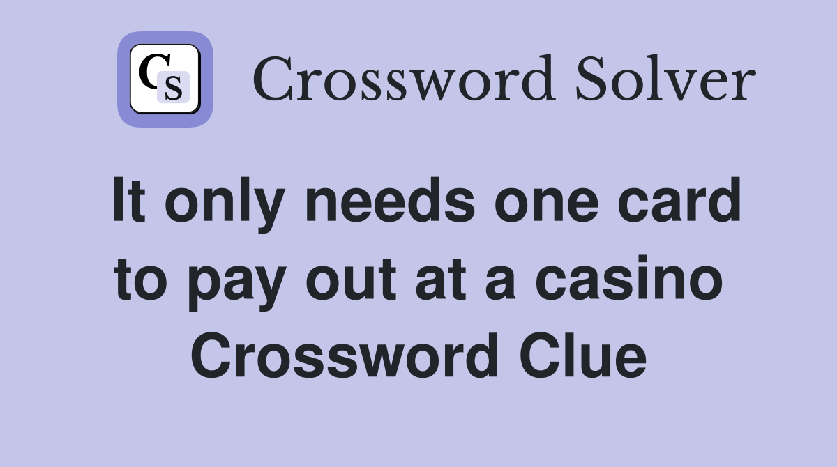 It only needs one card to pay out at a casino Crossword Clue
