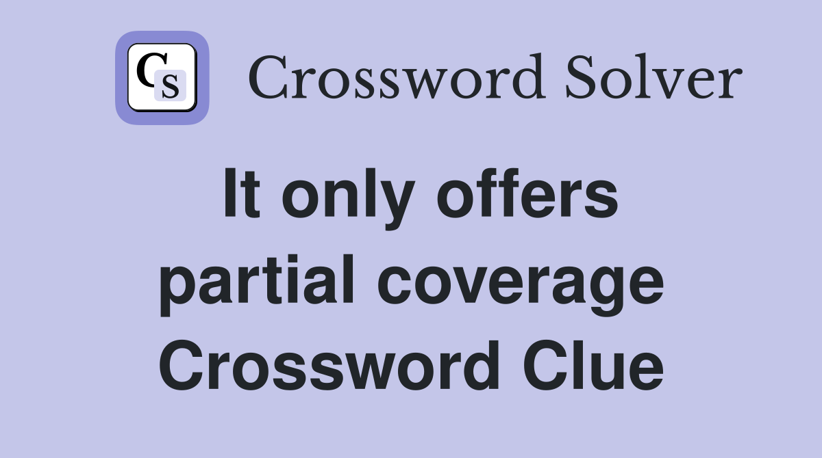 It only offers partial coverage Crossword Clue