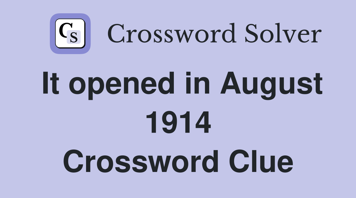 It opened in August 1914 Crossword Clue