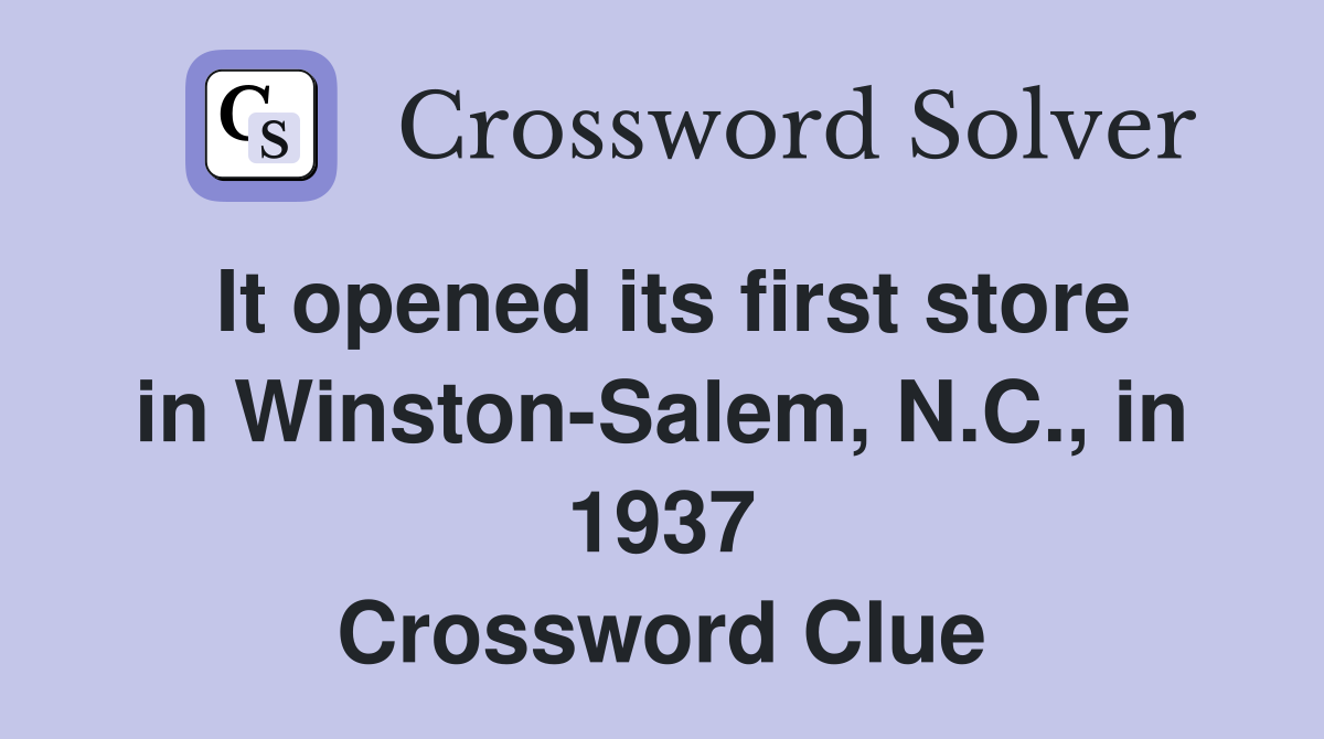 It opened its first store in Winston-Salem, N.C., in 1937 Crossword Clue