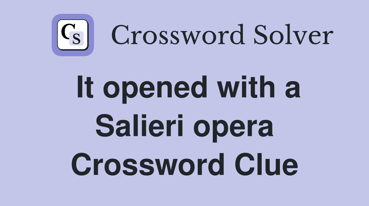It opened with a Salieri opera Crossword Clue