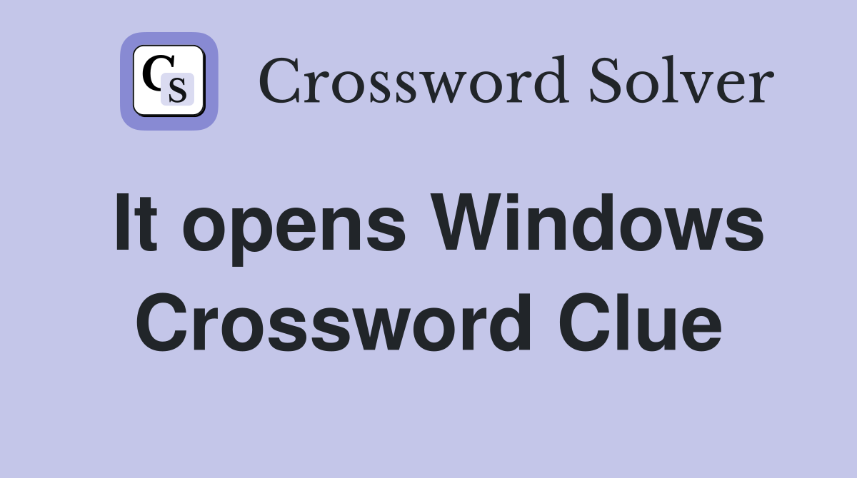 It opens Windows Crossword Clue