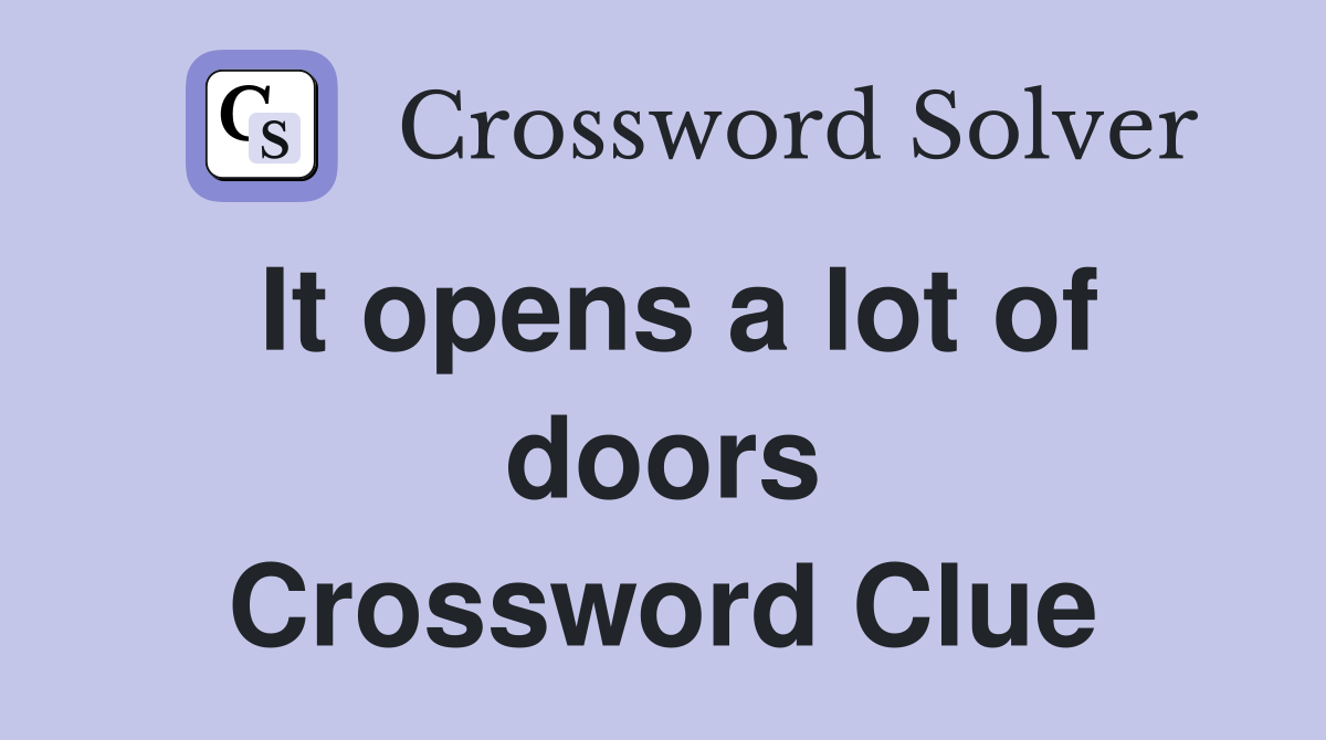 It opens a lot of doors Crossword Clue
