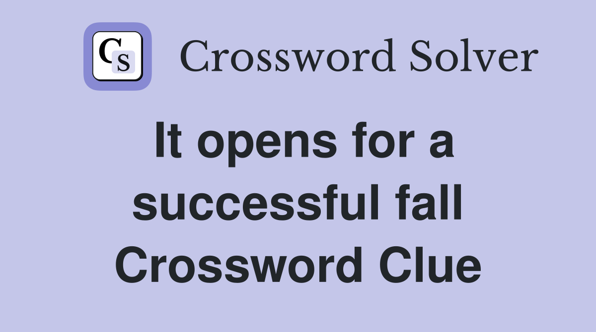 It opens for a successful fall Crossword Clue