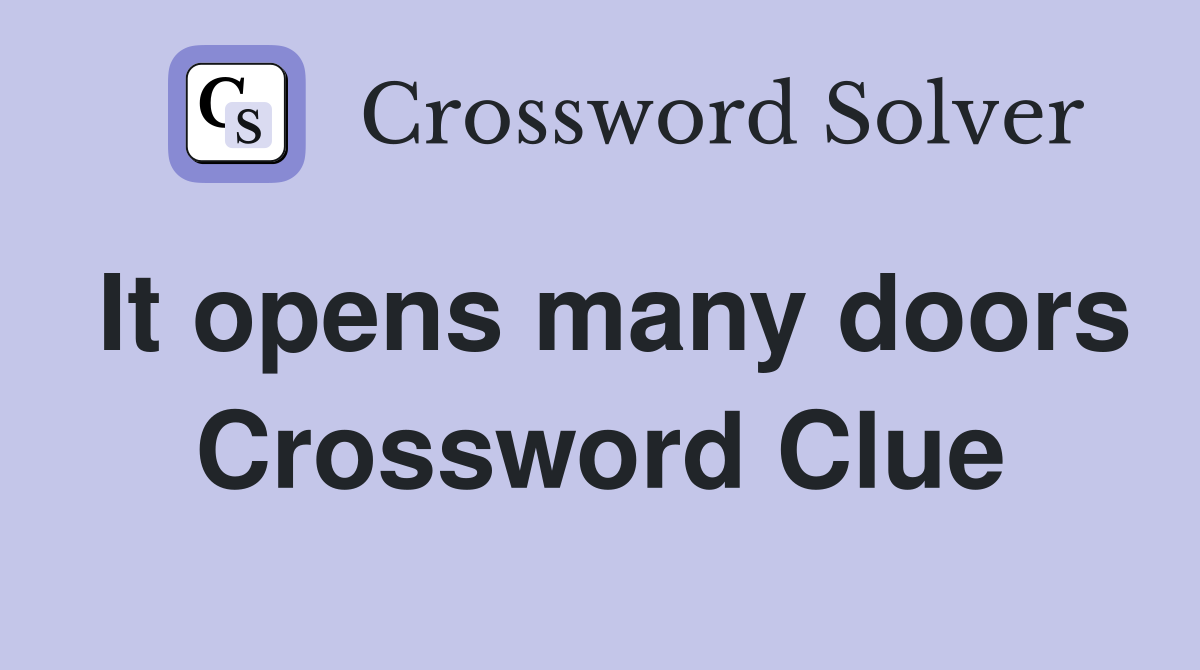 It opens many doors Crossword Clue