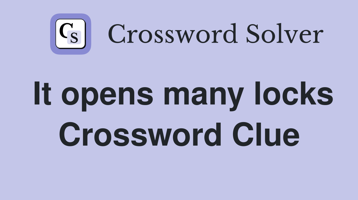 It opens many locks Crossword Clue