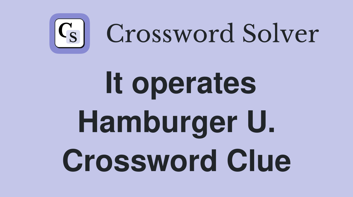 It operates Hamburger U. Crossword Clue