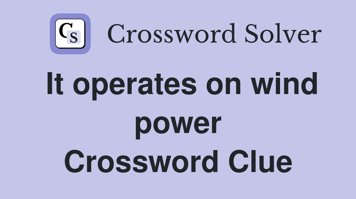 It operates on wind power Crossword Clue
