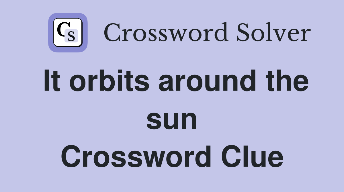 It orbits around the sun Crossword Clue