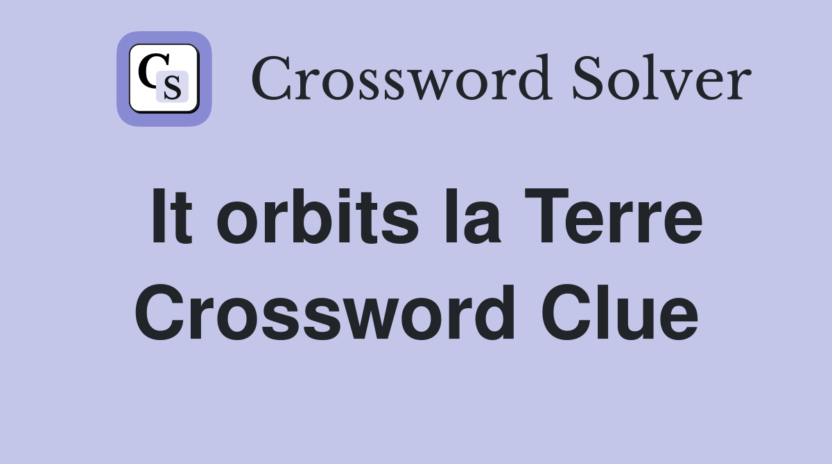 It orbits la Terre Crossword Clue