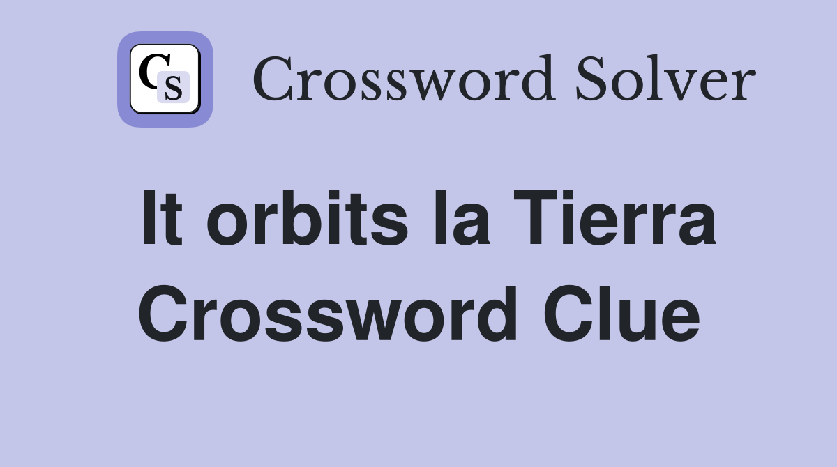 It orbits la Tierra Crossword Clue