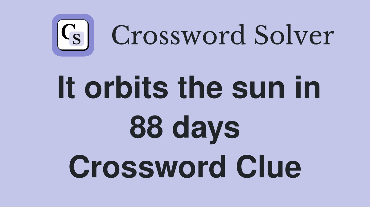 It orbits the sun in 88 days Crossword Clue