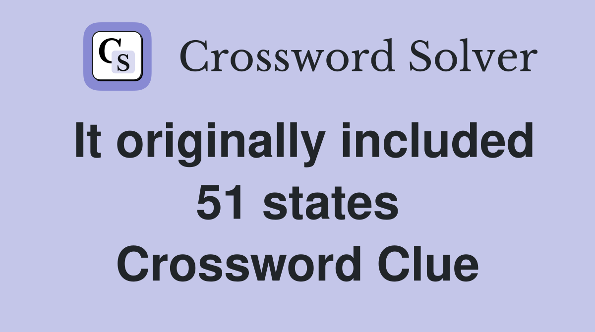It originally included 51 states Crossword Clue