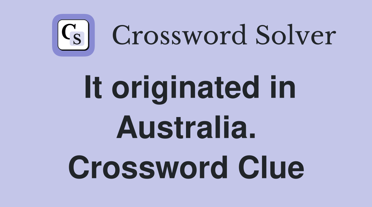It originated in Australia. Crossword Clue