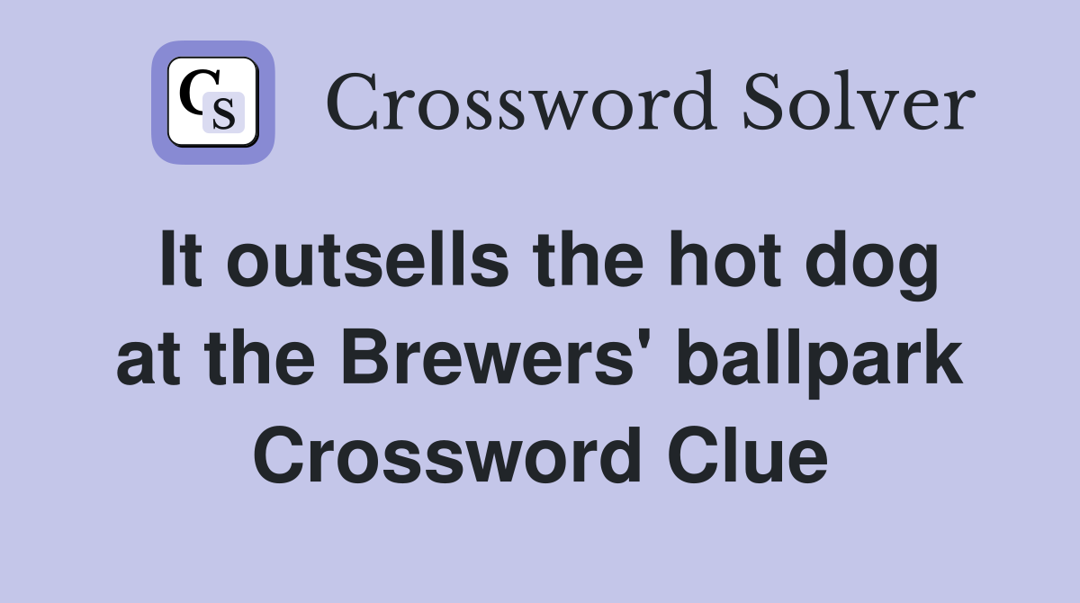 It outsells the hot dog at the Brewers' ballpark Crossword Clue