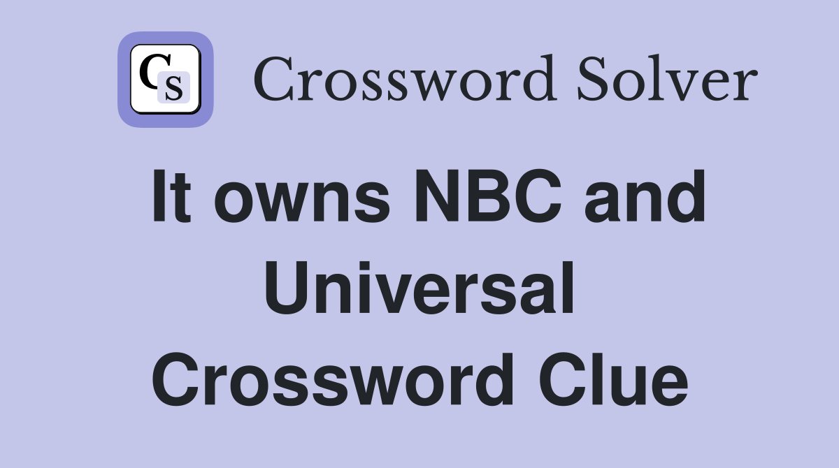 It owns NBC and Universal Crossword Clue