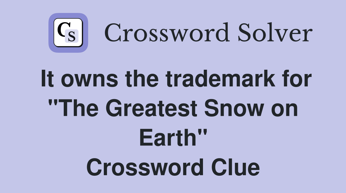It owns the trademark for "The Greatest Snow on Earth" Crossword Clue