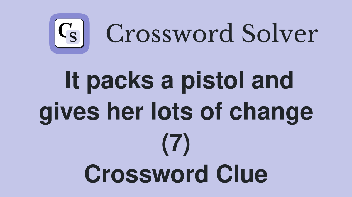 It packs a pistol and gives her lots of change (7) Crossword Clue