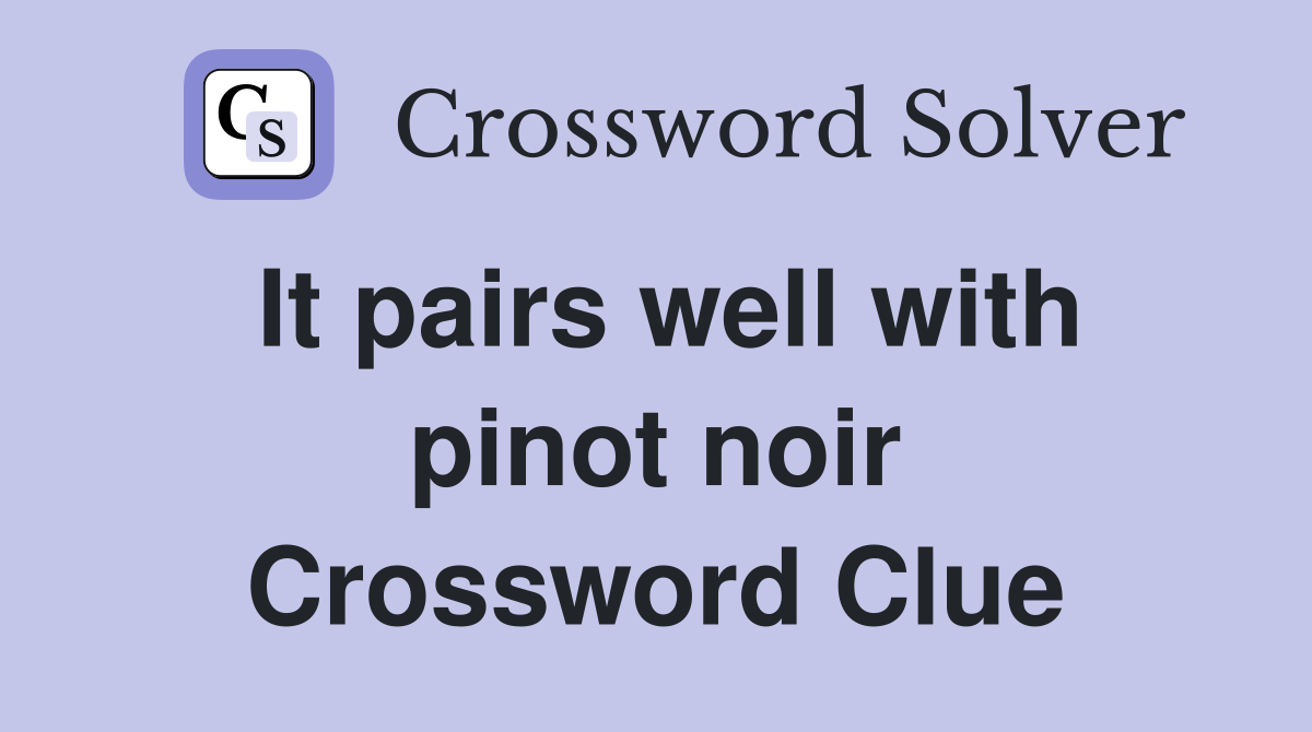 It pairs well with pinot noir Crossword Clue