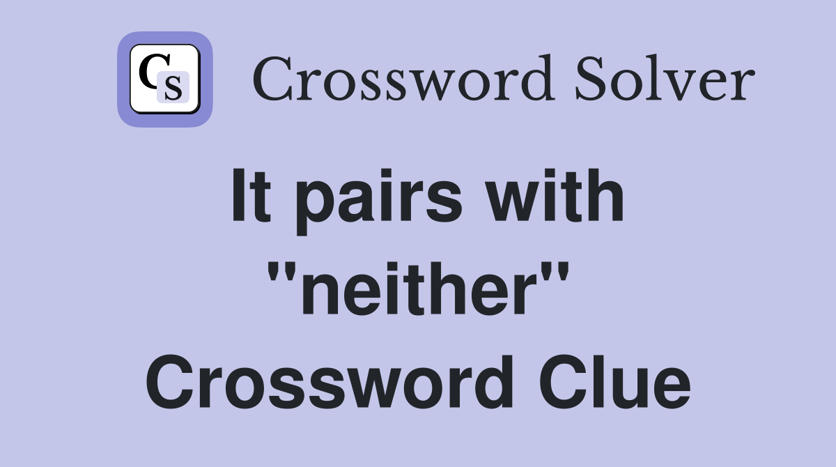 It pairs with "neither" Crossword Clue
