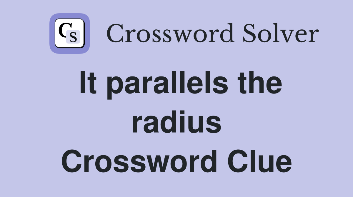 It parallels the radius Crossword Clue