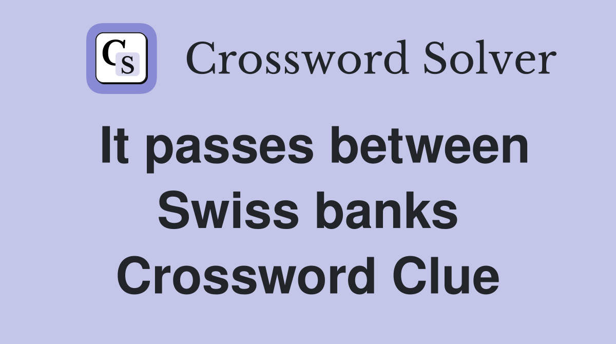 It passes between Swiss banks Crossword Clue