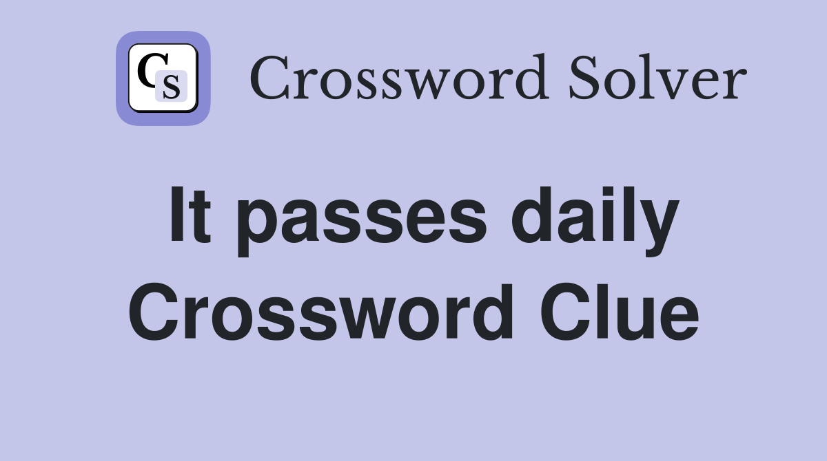 It passes daily Crossword Clue