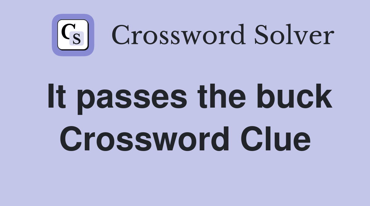 It passes the buck Crossword Clue