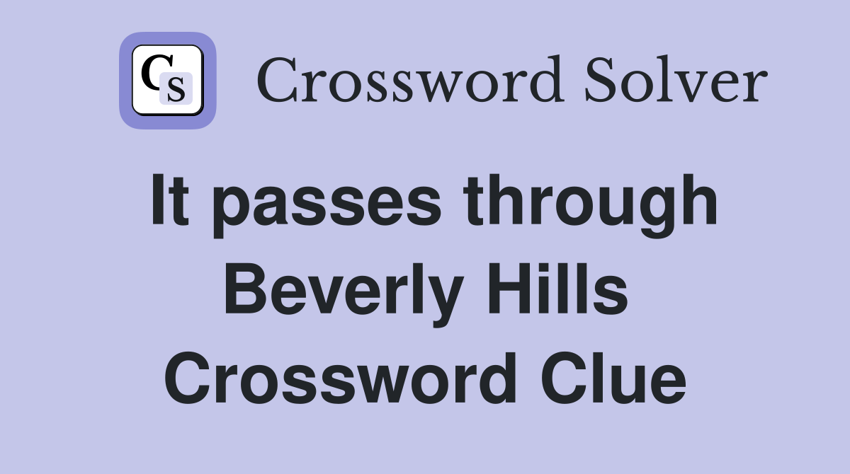 It passes through Beverly Hills Crossword Clue