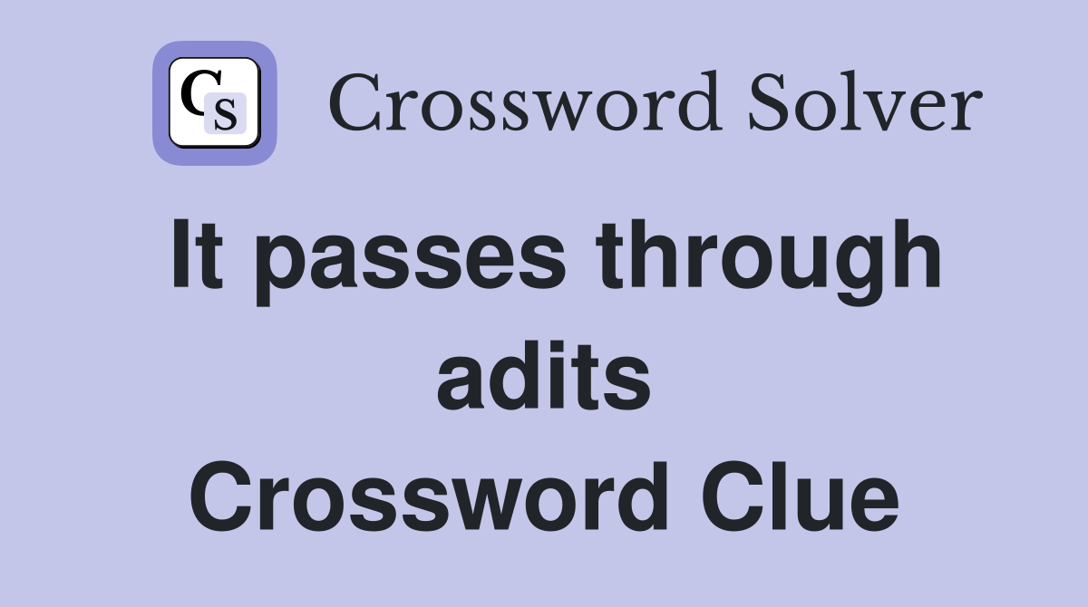 It passes through adits Crossword Clue