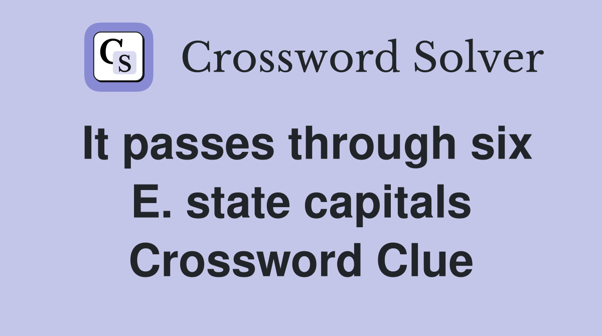 It passes through six E. state capitals Crossword Clue