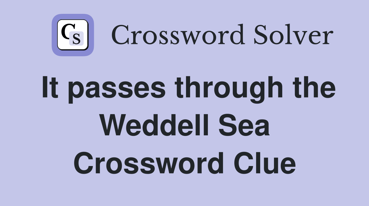 It passes through the Weddell Sea Crossword Clue