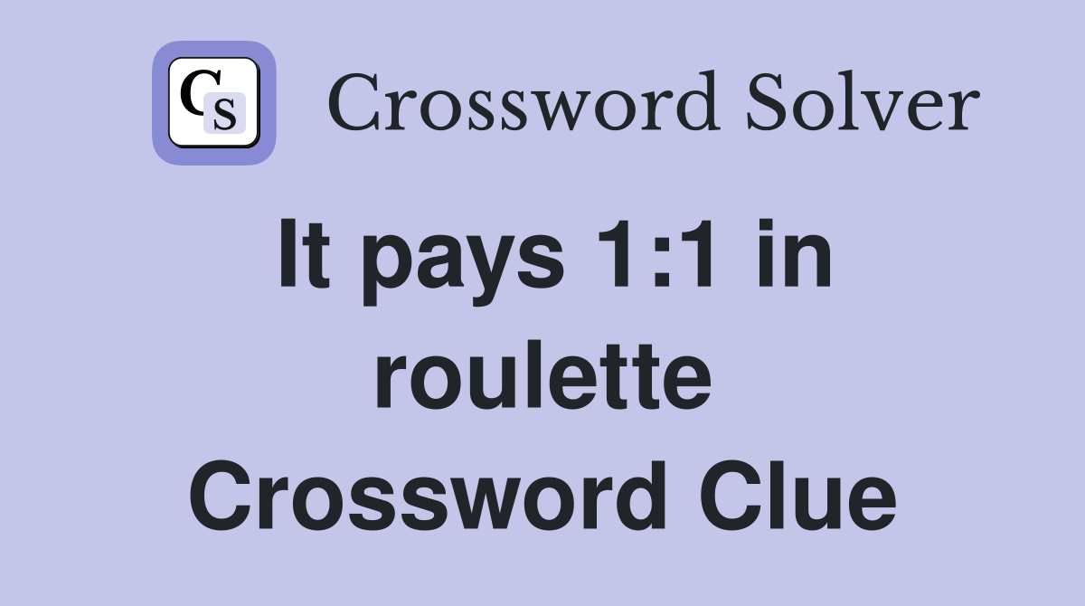 It pays 1:1 in roulette Crossword Clue