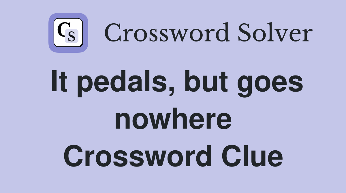 It pedals, but goes nowhere Crossword Clue