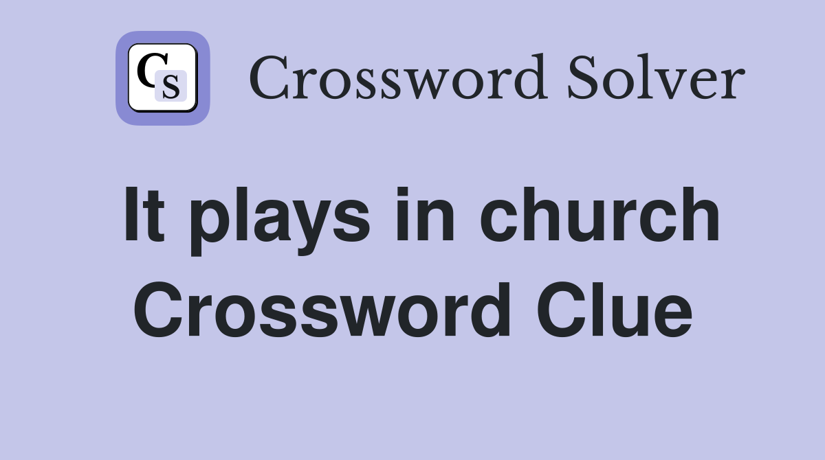 It plays in church Crossword Clue