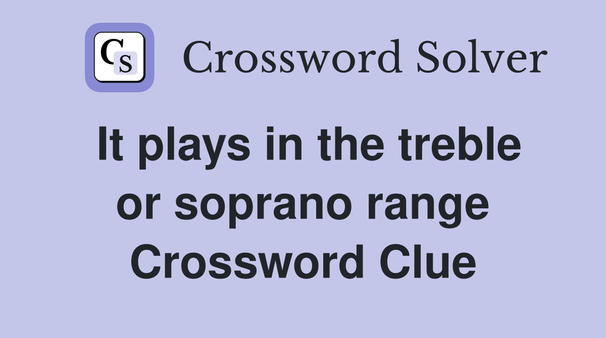 It plays in the treble or soprano range Crossword Clue
