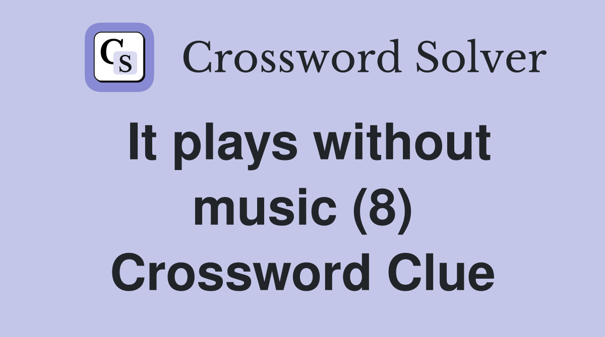 It plays without music (8) Crossword Clue