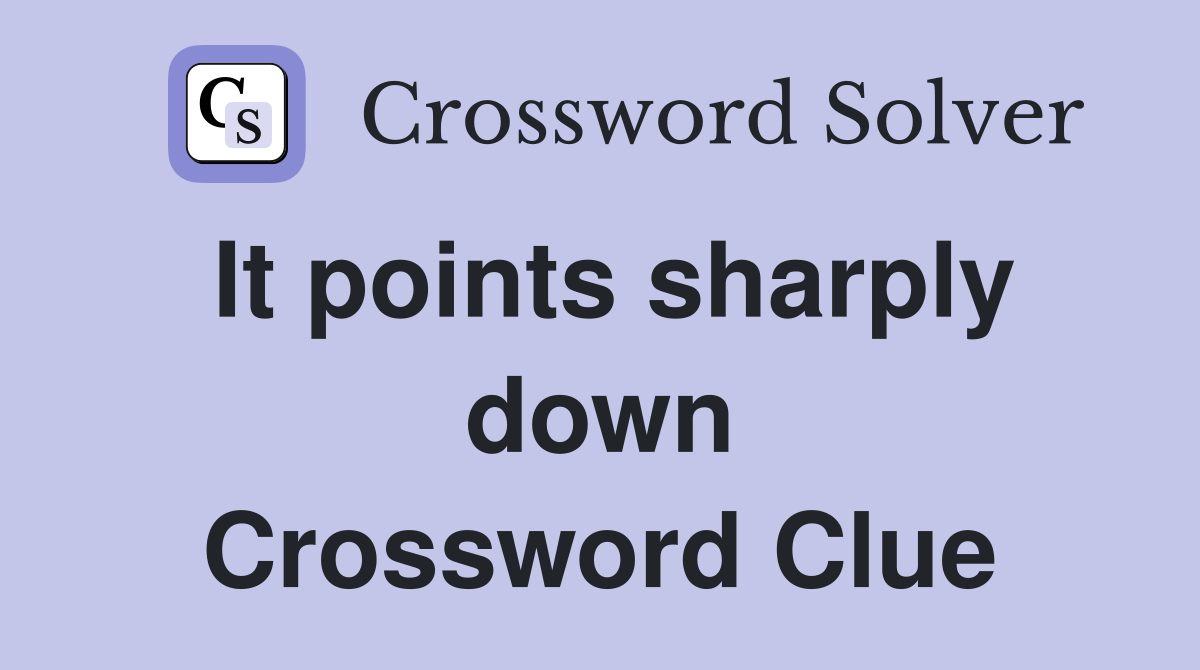 It points sharply down Crossword Clue