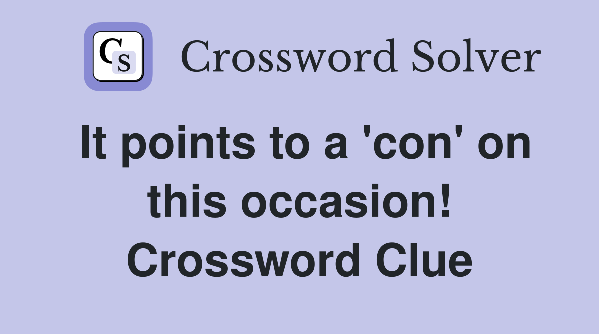 It points to a 'con' on this occasion! Crossword Clue