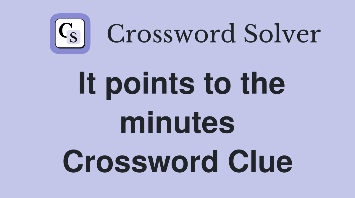 It points to the minutes Crossword Clue