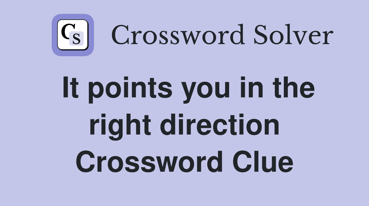 It points you in the right direction Crossword Clue